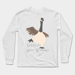 Follow Your Dreams Goose Long Sleeve T-Shirt